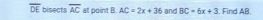 overline DE bisects overline AC at point B. AC=2x+36 and BC=6x+3 , Find AB.