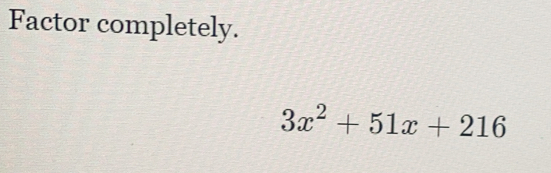 Factor completely.
3x^2+51x+216