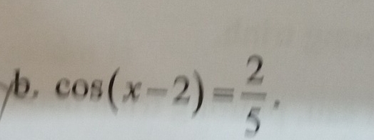 cos (x-2)= 2/5 ,