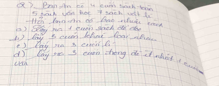 Ban An cc u cuáh sach toan 
sbah Jān hos tsach vit l 
HHo loan An do bao Wluii eoch 
() Bhg pia t euch sach do doe 
bb) lay 3 clon that loar nbaw 
e) lag na 3 cercnl 
dì Cay giú 3 eaon throng do it what l euon 
Uan