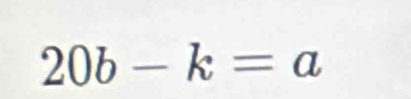 20b-k=a