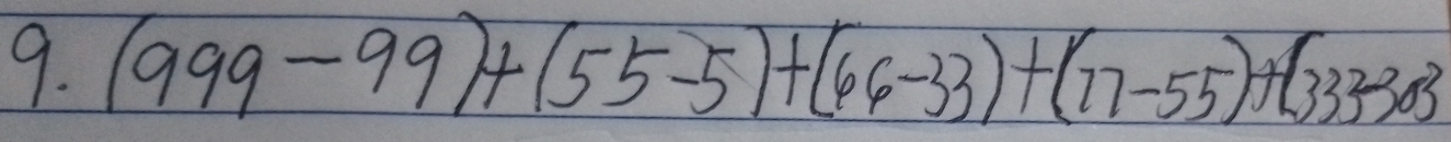 (999-99)+(55-5)+(66-33)+(77-55)+(3333303