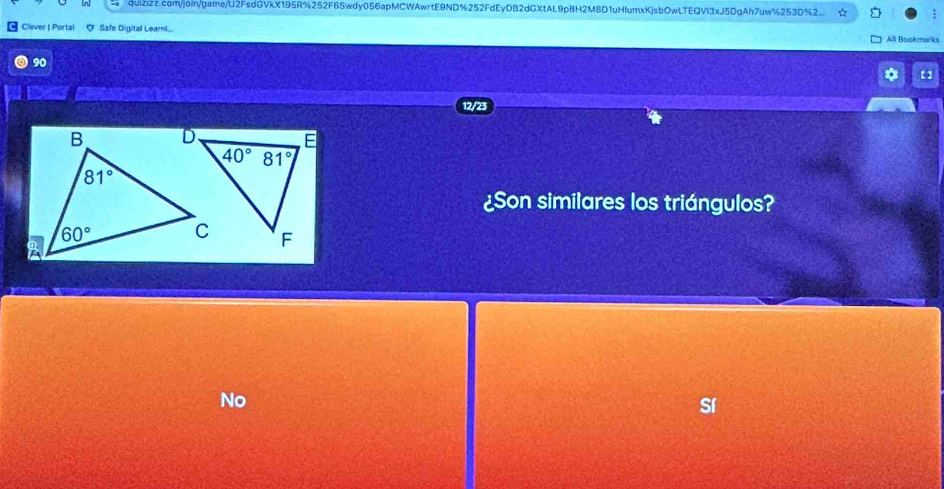 quizizz.com/join/game/U2FsdGVkX195R%252F68wdy056apMCWAwrtE9ND%252FdEyDB2dGXtAL9pBH2M8D1uHlumxKjsbOwLTEQVI3xJ5DgAh7uw%253D%2..
Clever | Portal O Safe Digital Learni... All Bookmarks
90
*
Ey
12/23
¿Son similares los triángulos?
No
Sí