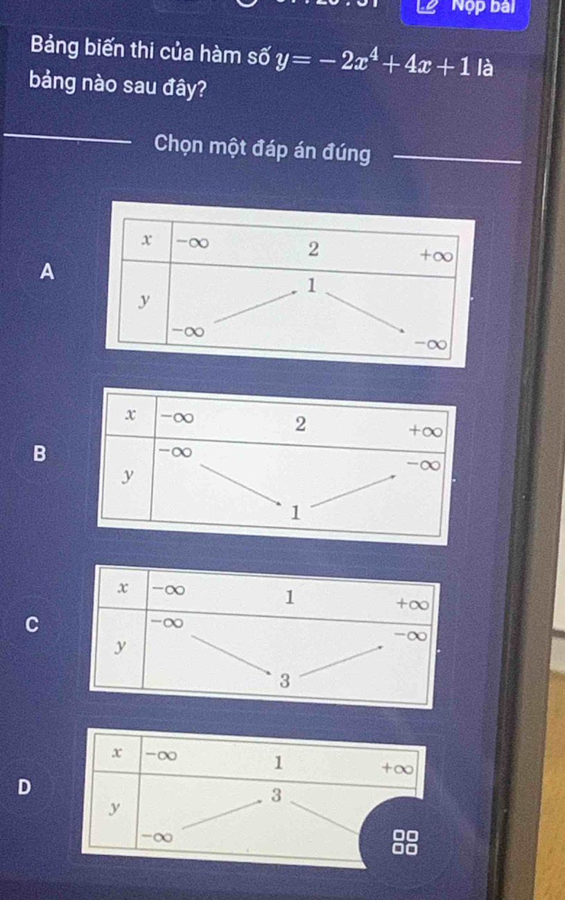 Nộp bài
Bảng biến thi của hàm số y=-2x^4+4x+1 là
bảng nào sau đây?
_
Chọn một đáp án đúng_
A
B
C
D