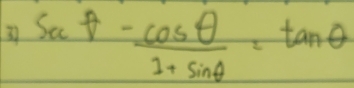 37 sec θ - cos θ /1+sin θ  =tan θ