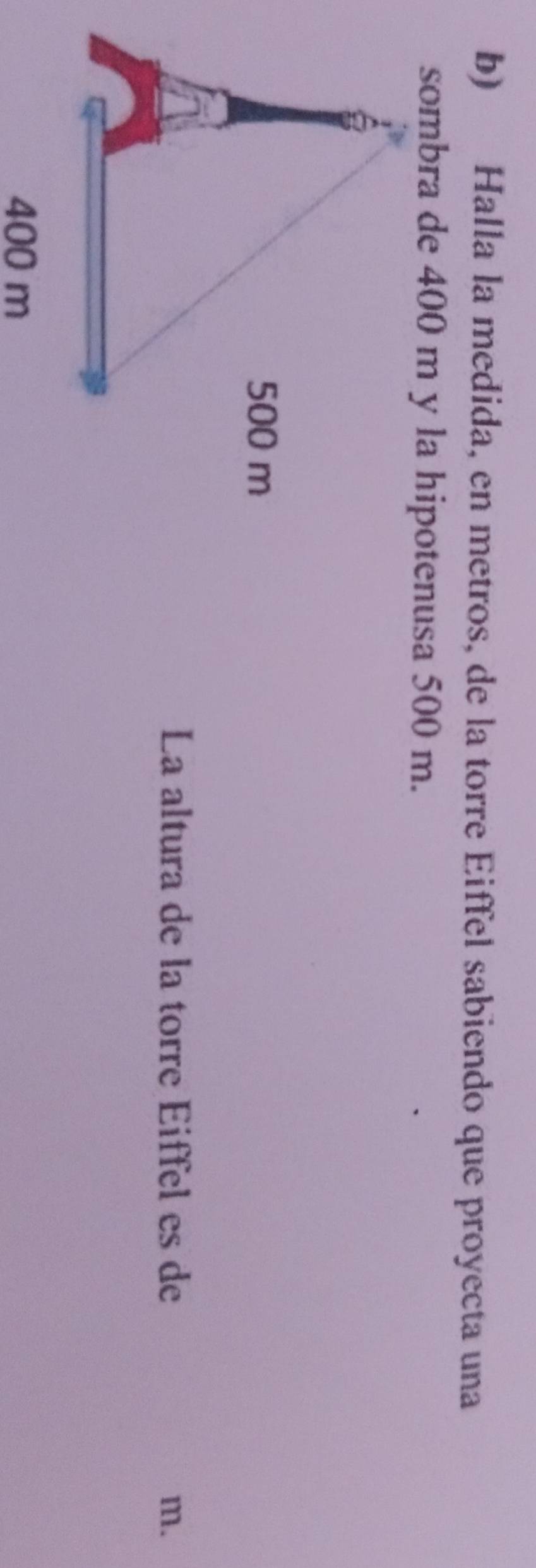 Halla la medida, en metros, de la torre Eiffel sabiendo que proyecta una 
La altura de la torre Eiffel es de m.