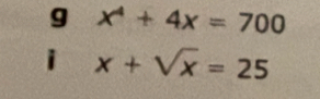 x^4+4x=700
i x+sqrt(x)=25