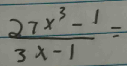  (27x^3-1)/3x-1 =