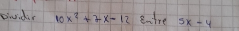 Dividin 10x^2+7x-12 entre 5x-4