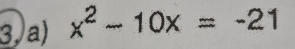 3, a) x^2-10x=-21