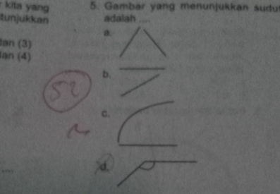 kita yang 5. Gambar yang menunjukkan sudu
tunjukkan adalah 
a
an (3)
Ian (4)
b.
C.