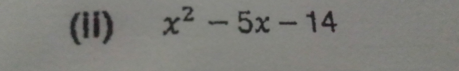 (ii)
x^2-5x-14