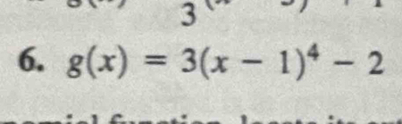 3 
6. g(x)=3(x-1)^4-2