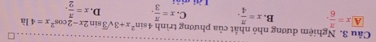 Nghiệm dương nhỏ nhất của phương trình 4sin^2x+3sqrt(3)sin 2x-2cos^2x=4 là
A x= π /6 .
B. x= π /4 .
C. x= π /3 .
D. x= π /2 . 
Lài giải