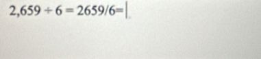 2,659/ 6=2659/6=