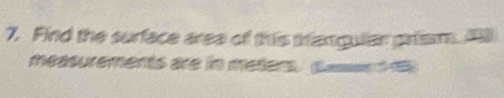 Find the surface area of this stangulan prism 3
measurements are in meters (Sasen d e