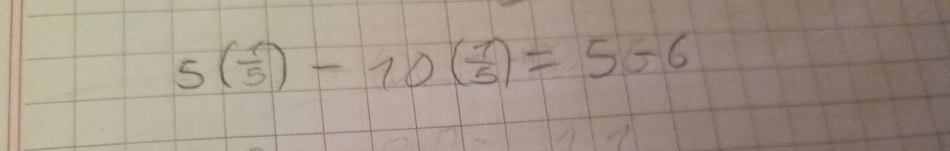 5( 1/5 )-10( 1/5 )=5+6