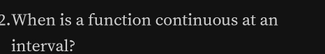 When is a function continuous at an 
interval?