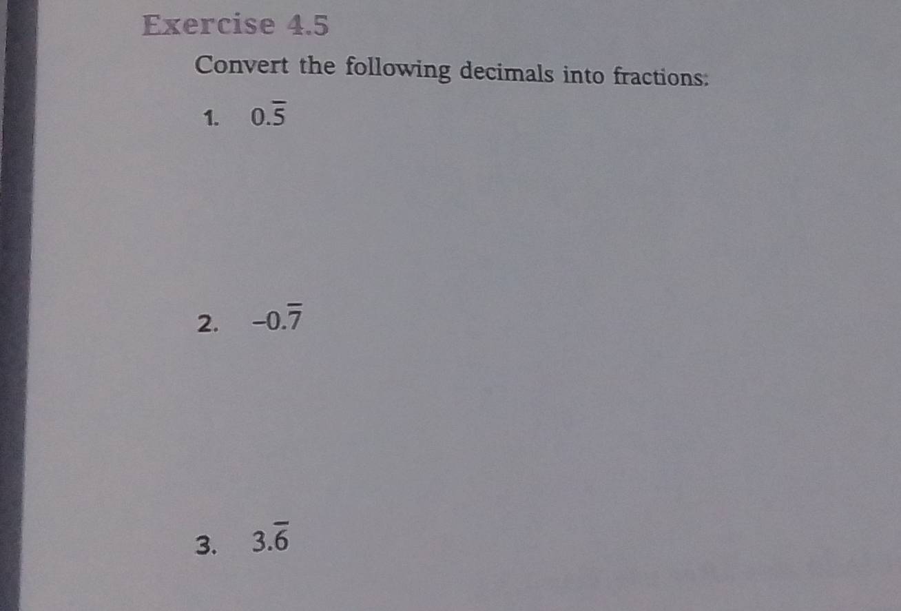 Convert the following decimals into fractions: 
1. 0.overline 5
2. -0.overline 7
3. 3.overline 6