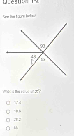 Question 1-∠ 
See the figure below.
What is the value of x?
17.4
18.6
28.2
88