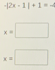 -|2x-1|+1=-4
x=□
x=□