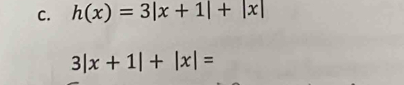 h(x)=3|x+1|+|x|
3|x+1|+|x|=