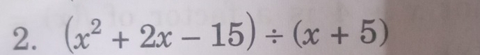 (x^2+2x-15)/ (x+5)