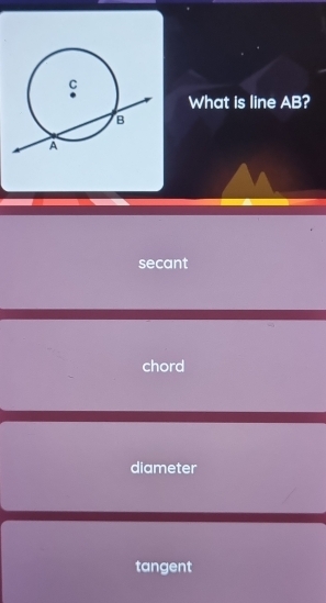 What is line AB?
secant
chord
diameter
tangent