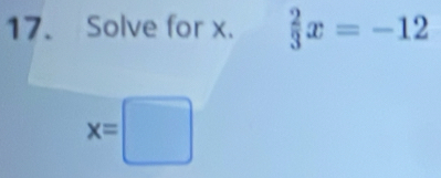 Solve for x.  2/3 x=-12
x=□