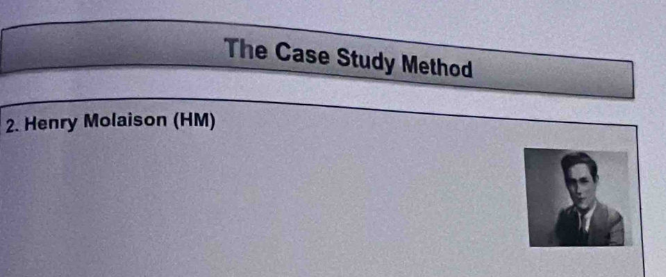 The Case Study Method 
2. Henry Molaison (HM)