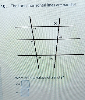 The three horizontal lines are parallel. 
What are the values of x and y?
x=□
y=□