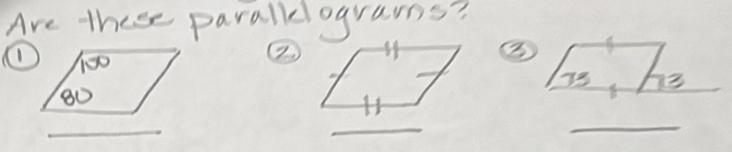 Are these paralldograms? 
② 

3 
_ 
_ 
_ 
_