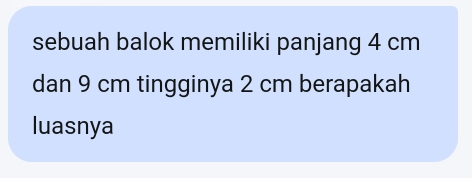 sebuah balok memiliki panjang 4 cm
dan 9 cm tingginya 2 cm berapakah 
luasnya