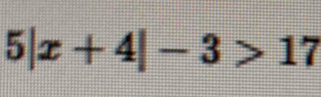 5|x+4|-3>17