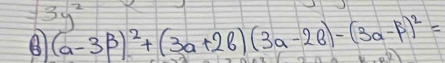 =3y^2
8 (a-3beta )^2+(3a+2beta )(3a-2beta )-(3a-beta )^2=