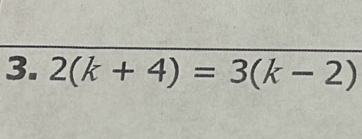 2(k+4)=3(k-2)