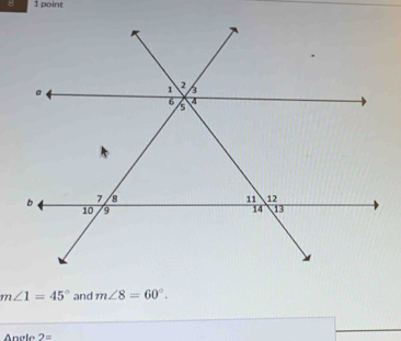 ∠ 1=45° and m∠ 8=60°. 
Angle 2=