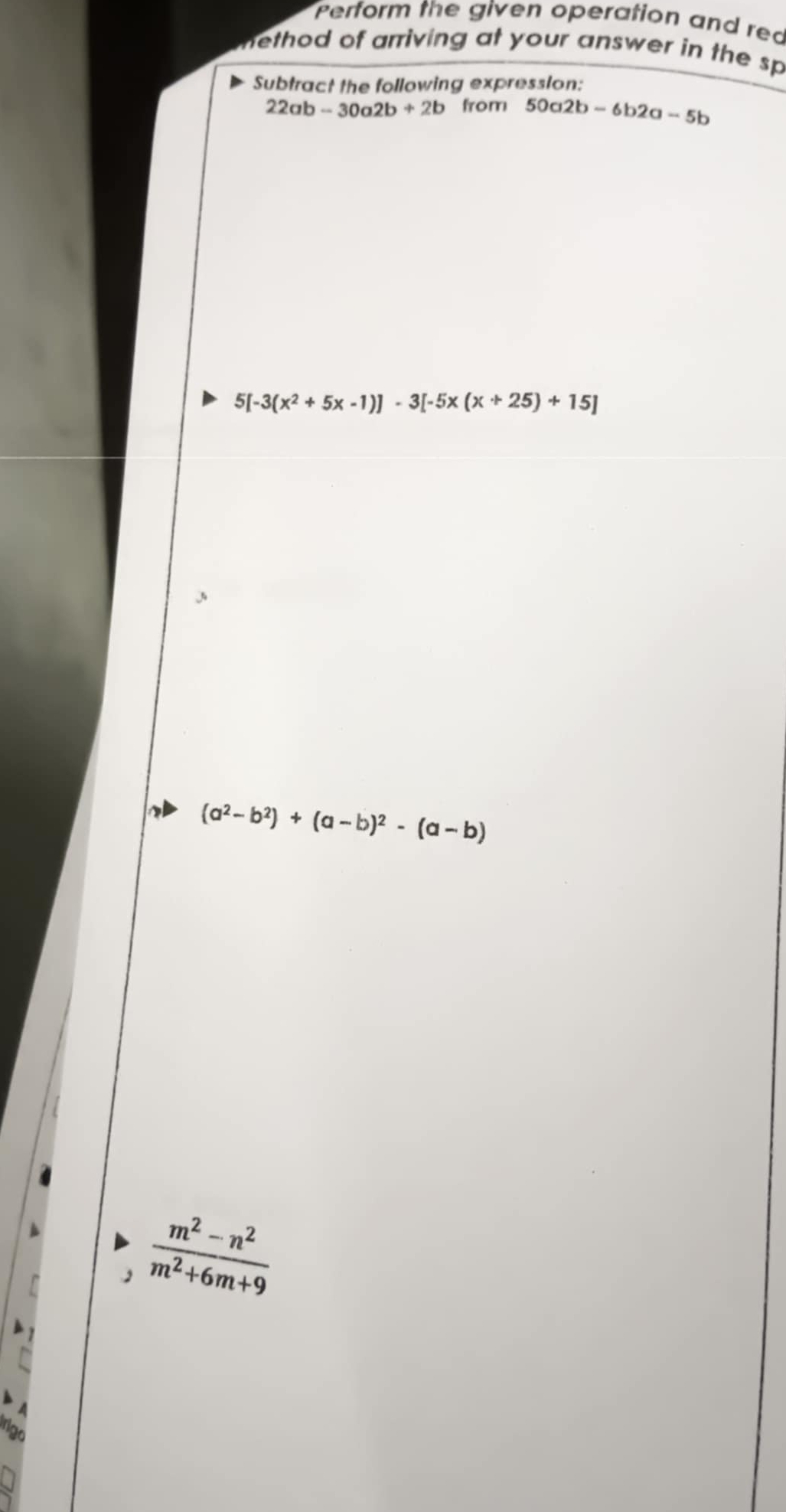 Perform the given operation and rea
nethod of arriving at your answer in the sp
Subtract the following expression:
22ab-30a2b+2b from 50a2b-6b2a-5b
5[-3(x^2+5x-1)]-3[-5x(x+25)+15]
(a^2-b^2)+(a-b)^2-(a-b)
 (m^2-n^2)/m^2+6m+9 