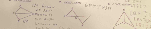 △ CAD,△ CBD △ GHF,△ KHJ 8. △ LMP,△ NMP