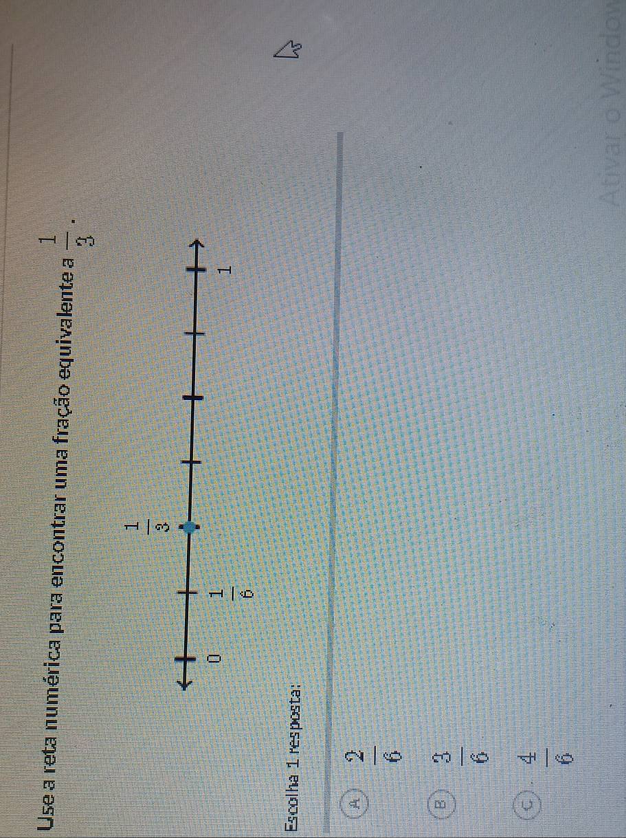 Use a reta numérica para encontrar uma fração equivalente a  1/3 .
Escolha 1 resposta:
 2/6 
 3/6 
 4/6 
Ativar o Window