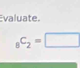 valuate.
_8C_2=□