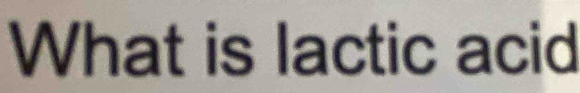 What is lactic acid