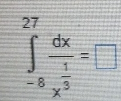 ∈tlimits _(-8)^(27)frac dxx^(frac 1)3=□