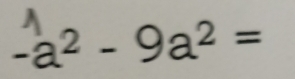 -a^2-9a^2=