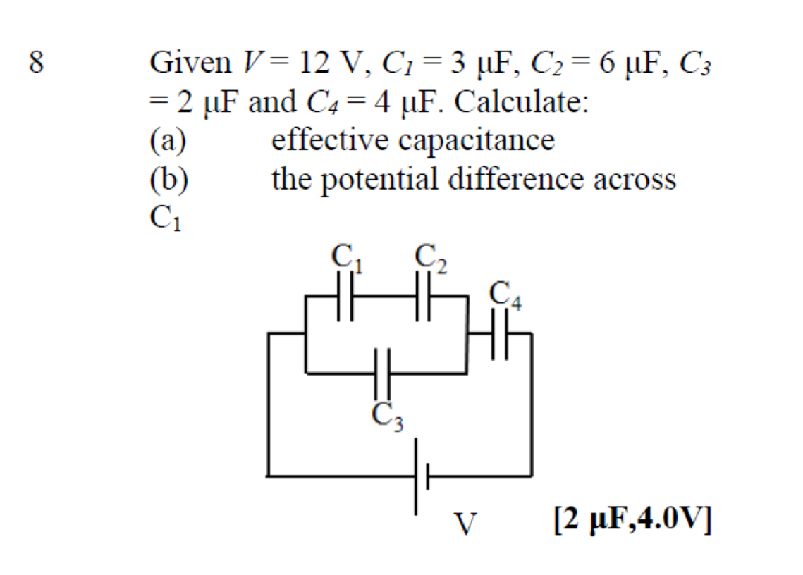 Given V=12V,C_1=3mu F,C_2=6mu F,C_3
=2mu F and C_4=4mu F. Calculate:
(a) effective capacitance
(b) the potential difference across
C_1