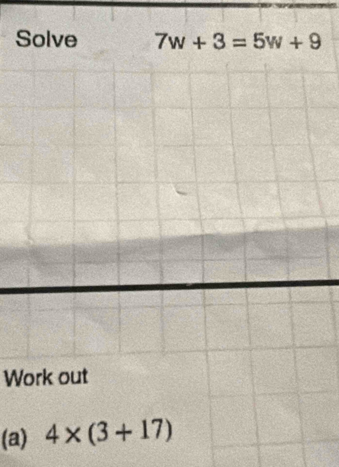 Solve 7w+3=5w+9
Work out 
(a) 4* (3+17)