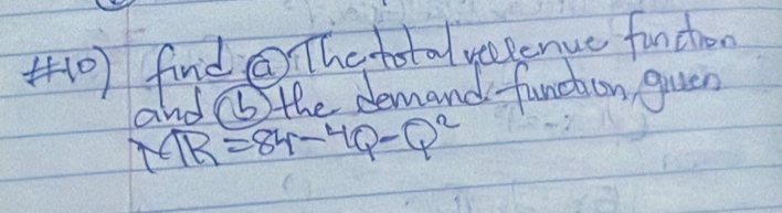 fnid③ The total yepenue funcon 
2 inda 6 the demand functon queen
MR=84-4Q-Q^2