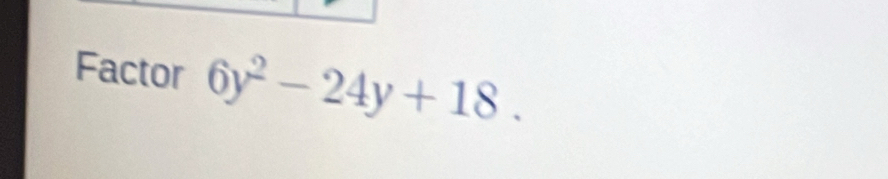 Factor 6y^2-24y+18.