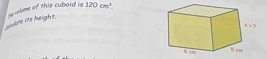 The volume of this cuboid is 
Calculate its height. 120cm^3.