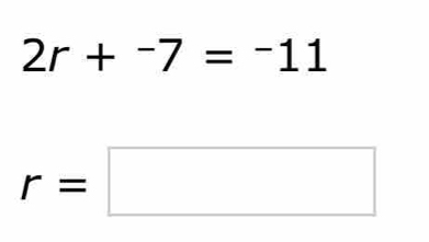 2r+^-7=^-11
r=□